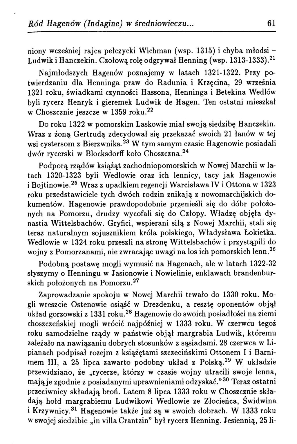 R ód Hagenów (Indagine) w średniowieczu. 61 niony wcześniej rajca pełczycki W ichm an (wsp. 1315) i chyba młodsi - Ludwik i Hanczekin. Czołową rolę odgryw ał Henning (wsp. 1313-1333).