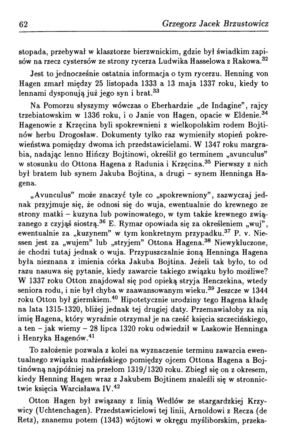 62 Grzegorz Jacek Brzustow icz stopada, przebywał w klasztorze bierzwnickim, gdzie był świadkim zapisów na rzecz cystersów ze strony rycerza Ludwika Hasselowa z Rakowa.