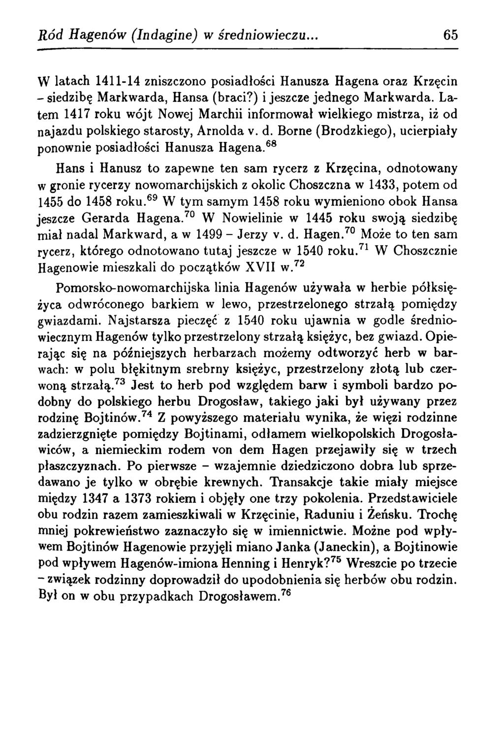 Ród Hagenów (Indagine) w średniowieczu. 65 W latach 1411-14 zniszczono posiadłości Hanusza H agena oraz Krzęcin - siedzibę M arkw arda, H ansa (braci?) i jeszcze jednego M arkw arda.