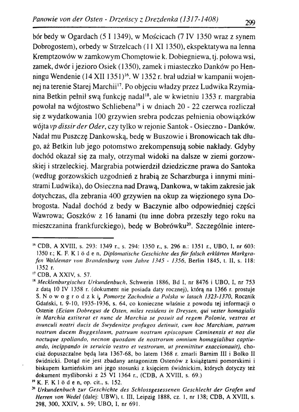 Panowie von d er O sten - D rzeńscy z D rezdenka (1317-1408) bór bedy w Ogardach (5 I 1349), w Mościcach (7 IV 1350 wraz z synem Dobrogostem), orbedy w Strzelcach (11 XI 1350), ekspektatywa na lenna