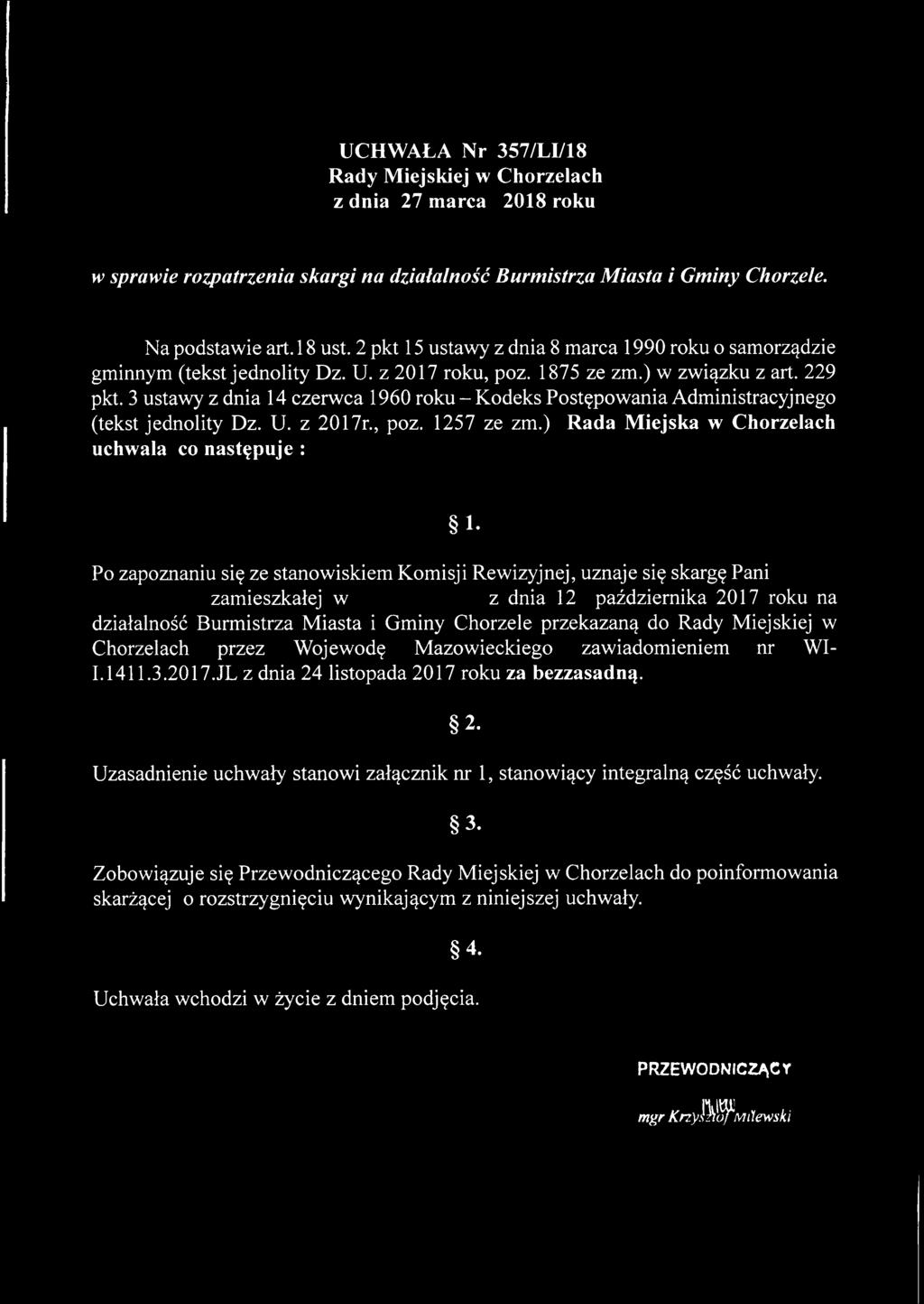 3 ustawy z dnia 14 czerwca 1960 roku - Kodeks Postępowania Administracyjnego (tekst jednolity Dz. U. z 2017r., poz. 1257 ze zm.) Rada Miejska w Chorzelach uchwala co następuje : 1.