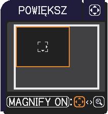 Obsługa projektora Powiększanie obrazu 1. 2. Naciśnij na pilocie przycisk MAGNIFY ON. Obraz zostanie powiększony a na ekranie pojawi się okno dialogowe POWIĘKSZ.