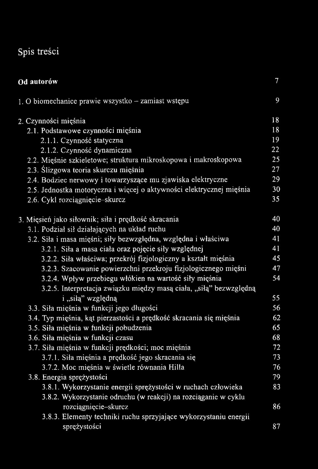 6. Cykl rozciągnięcie-skurcz 35 3. Mięsień jako siłownik; siła i prędkość skracania 40 3.1. Podział sił działających na układ ruchu 40 3.2.