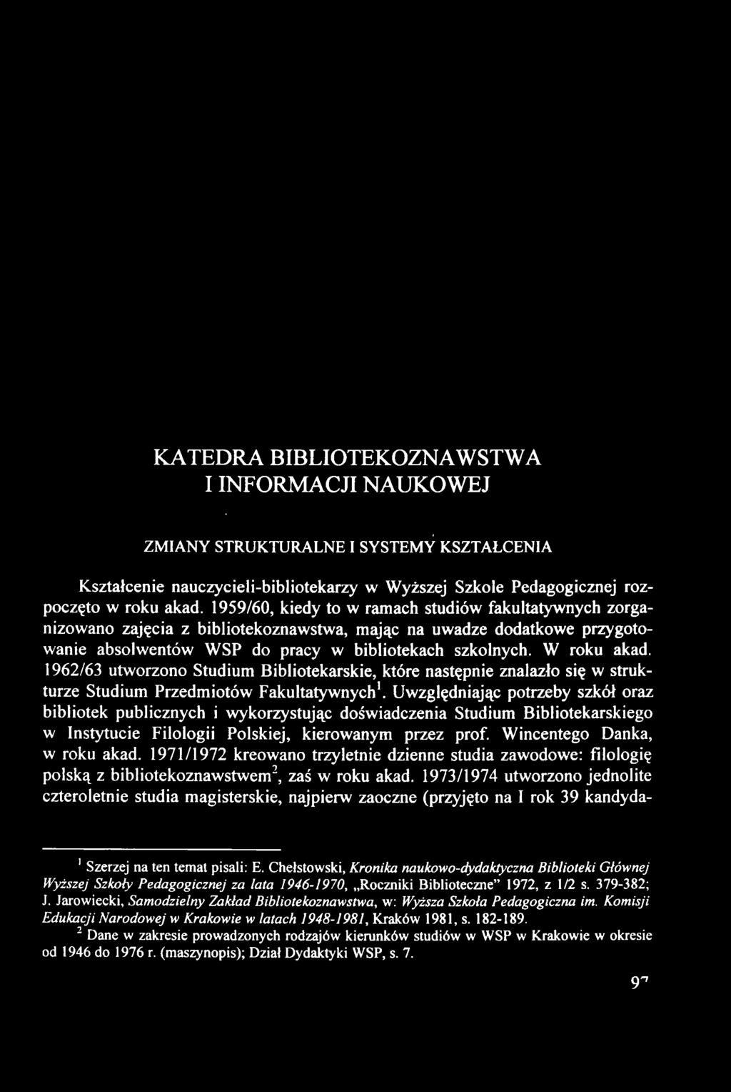 1962/63 utworzono Studium Bibliotekarskie, które następnie znalazło się w strukturze Studium Przedmiotów Fakultatywnych'.