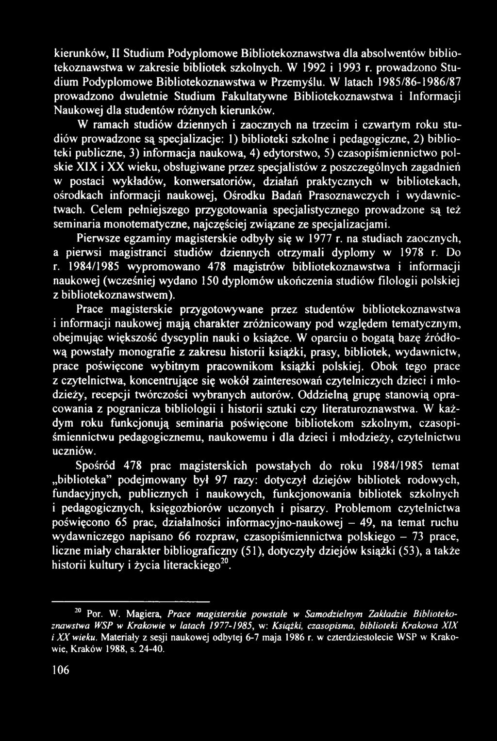 kierunków, II Studium Podyplomowe Bibliotekoznawstwa dla absolwentów bibliotekoznawstwa w zakresie bibliotek szkolnych. W 1992 i 1993 r. prowadzono Studium Podyplomowe Bibliotekoznawstwa w Przemyślu.