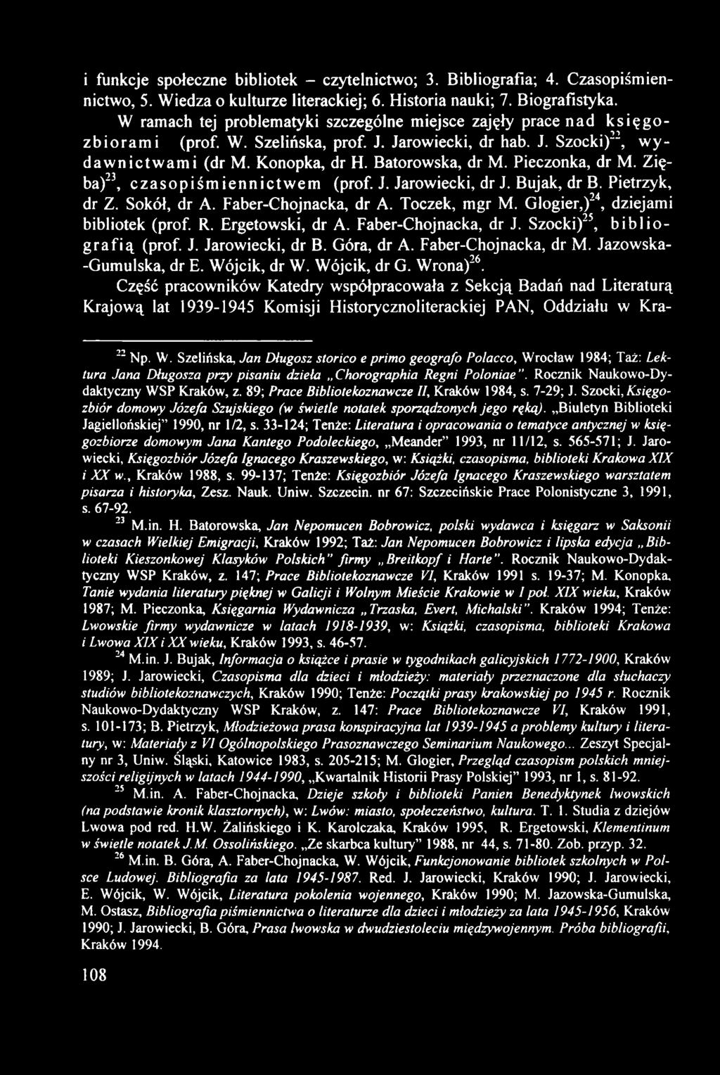 i funkcje społeczne bibliotek - czytelnictwo; 3. Bibliografia; 4. Czasopiśmiennictwo, 5. Wiedza o kulturze literackiej; 6. Historia nauki; 7. Biografistyka.