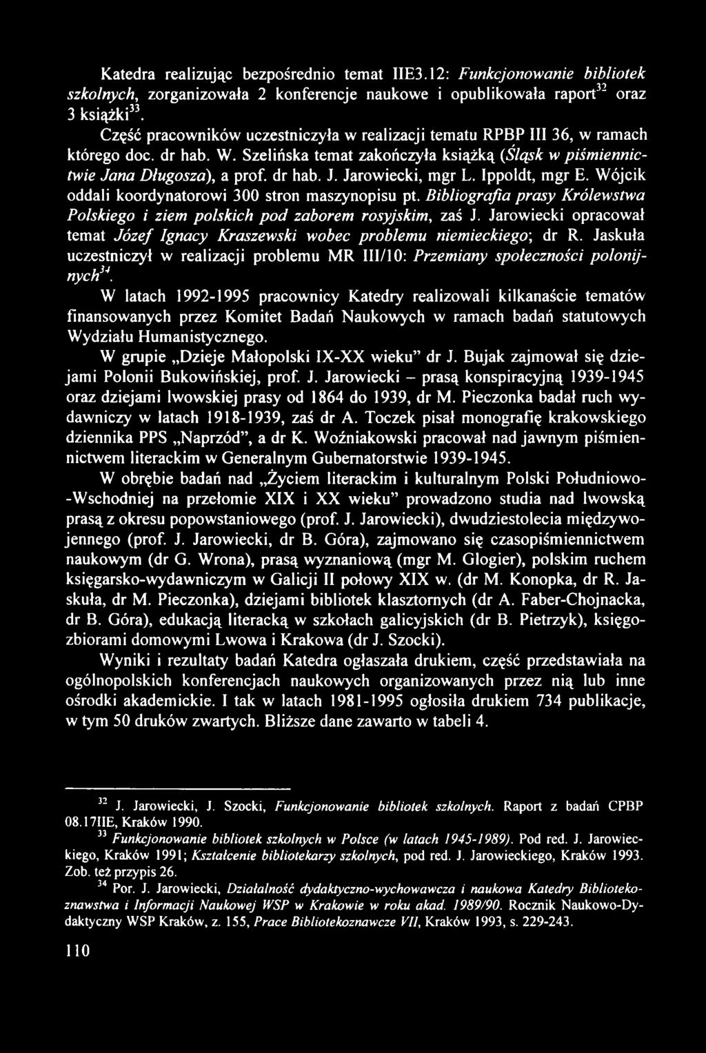 Katedra realizując bezpośrednio temat IIE3.12: Funkcjonowanie bibliotek szkolnych, zorganizowała 2 konferencje naukowe i opublikowała raport 32 oraz 3 książki 33.