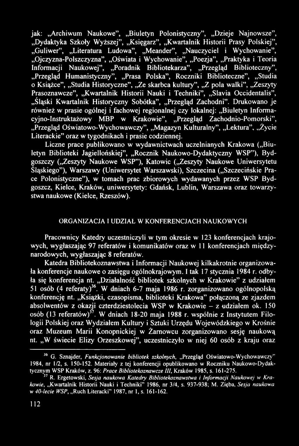 jak: Archiwum Naukowe", Biuletyn Polonistyczny", Dzieje Najnowsze", Dydaktyka Szkoły Wyższej", Księgarz", Kwartalnik Historii Prasy Polskiej", Guliwer", Literatura Ludowa", Meander", Nauczyciel i