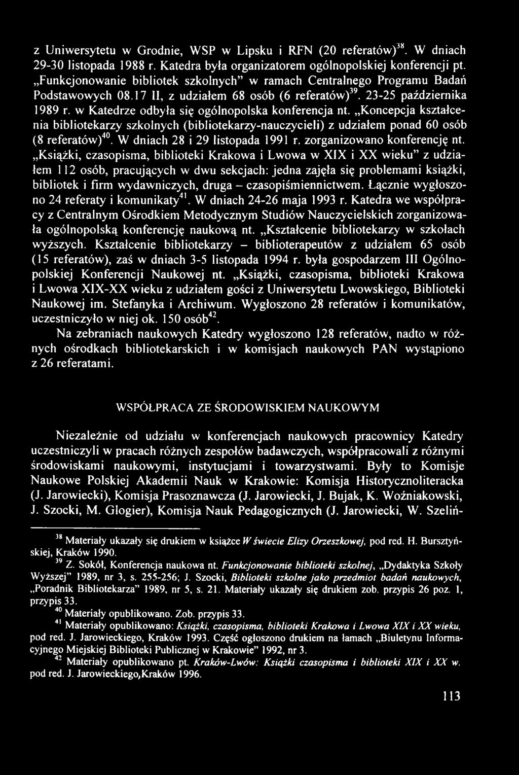 z Uniwersytetu w Grodnie, WSP w Lipsku i RFN (20 referatów) 38. W dniach 29-30 listopada 1988 r. Katedra była organizatorem ogólnopolskiej konferencji pt.