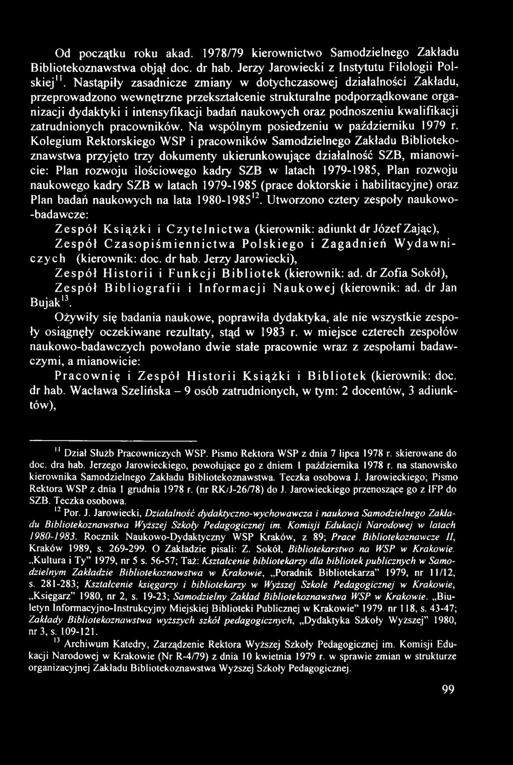 Od początku roku akad. 1978/79 kierownictwo Samodzielnego Zakładu Bibliotekoznawstwa objął doc. dr hab. Jerzy Jarowiecki z Instytutu Filologii Polskiej".