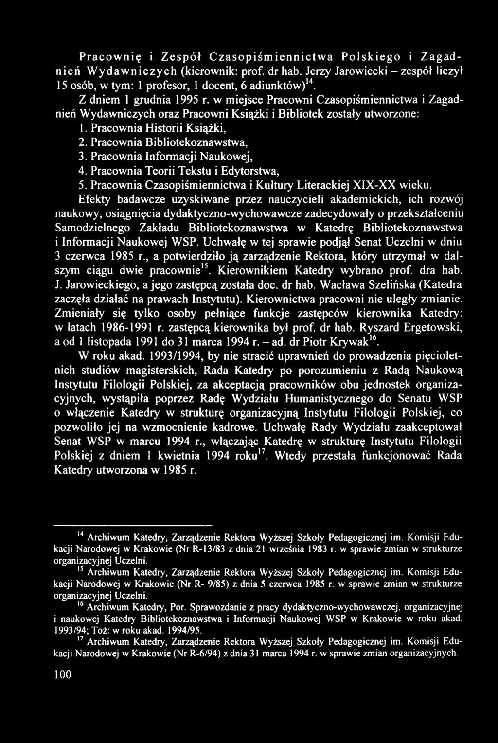Pracownia Bibliotekoznawstwa, 3. Pracownia Informacji Naukowej, 4. Pracownia Teorii Tekstu i Edytorstwa, 5. Pracownia Czasopiśmiennictwa i Kultury Literackiej XIX-XX wieku.
