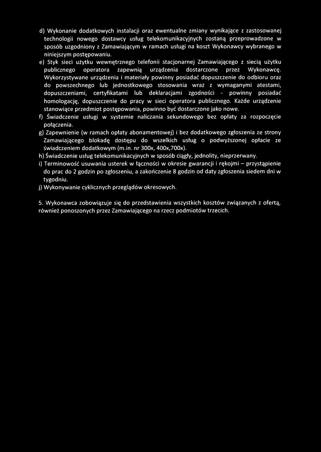 e) Styk sieci użytku w ew n ę trzn e g o te le fo n ii stacjonarn ej Zam aw iającego z siecią użytku pu blicznego o p e rato ra zapew n ią urządzenia d o starczo ne przez W ykonaw cę.