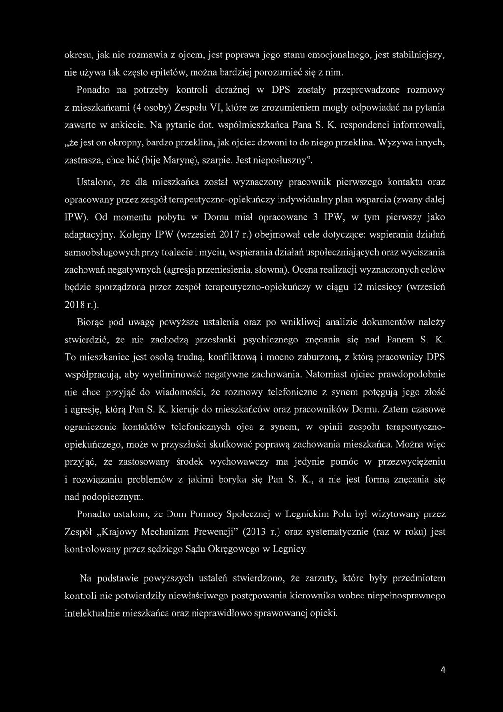 współmieszkańca Pana S. K. respondenci informowali, że jest on okropny, bardzo przeklina, jak ojciec dzwoni to do niego przeklina. Wyzywa innych, zastrasza, chce bić (bije Marynę), szaipie.