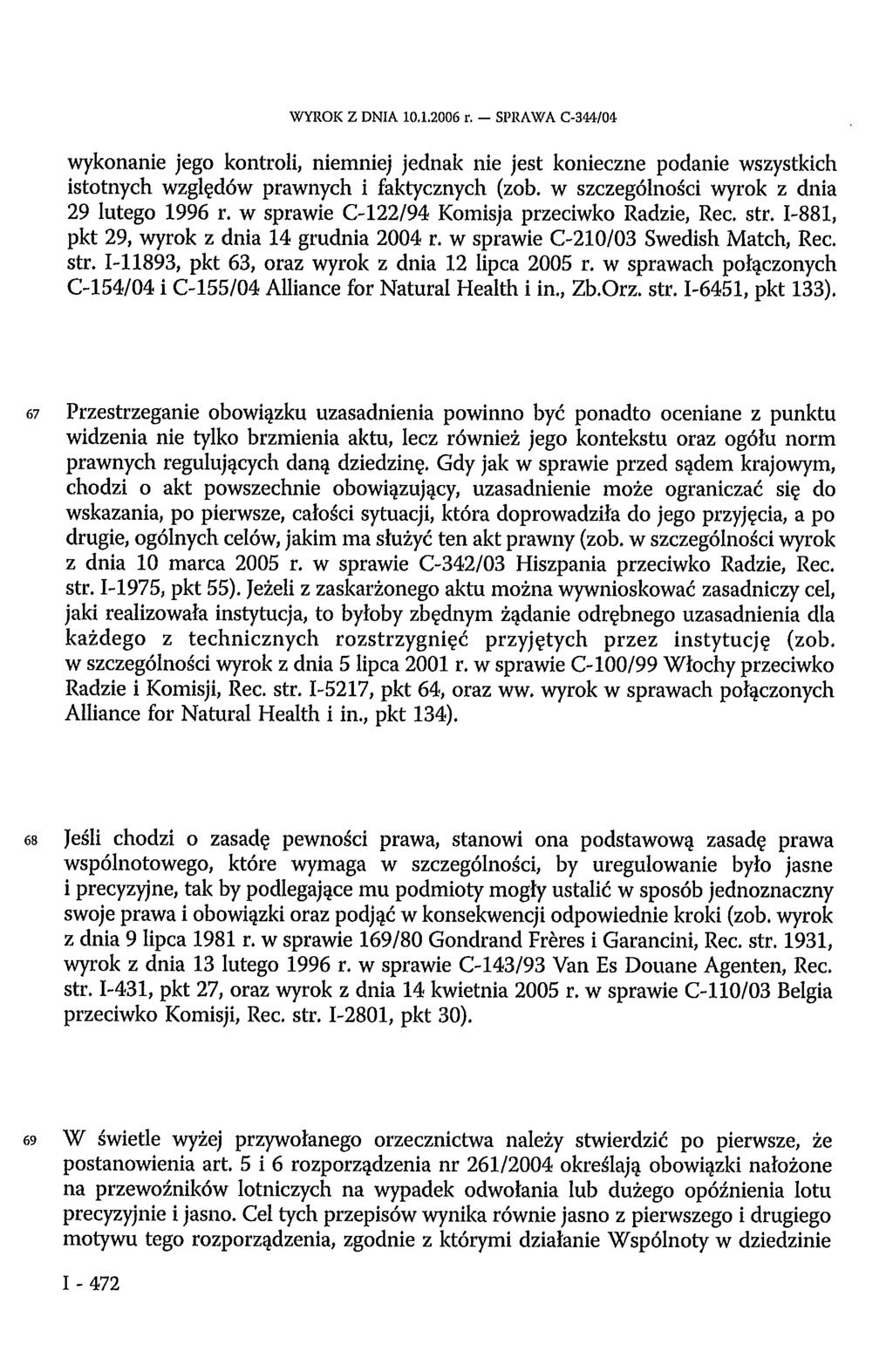 WYROK Z DNIA 10.1.2006 r. SPRAWA C-344/04 wykonanie jego kontroli, niemniej jednak nie jest konieczne podanie wszystkich istotnych względów prawnych i faktycznych (zob.