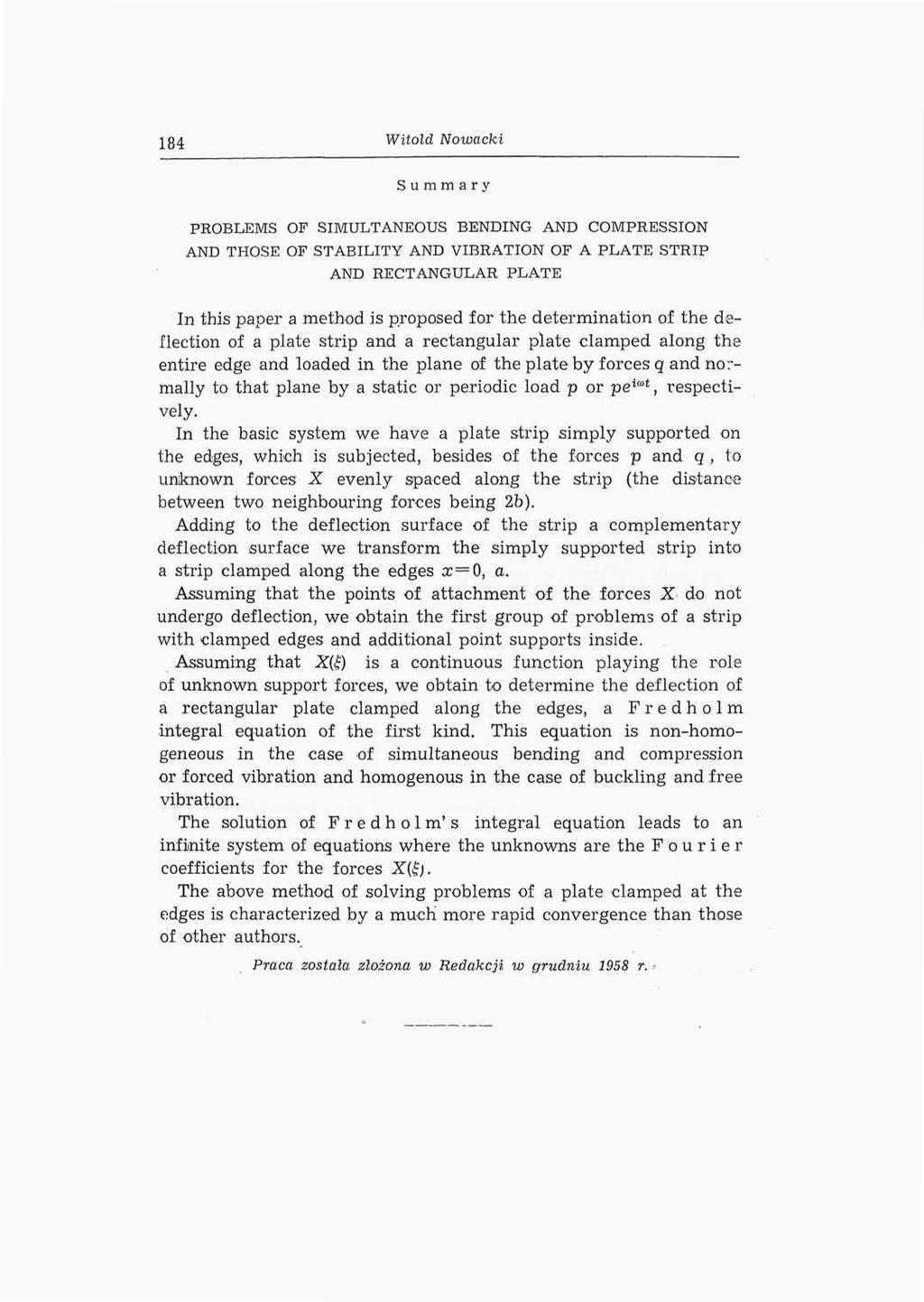 ].g4 Witold Nowacki Summary PROBLEMS OF SIMULTANEOUS BENDING AND COMPRESSION AND THOSE OF STABILITY AND VIBRATION OF A PLATE STRIP AND RECTANGULAR PLATE In this paper a method is proposed for the