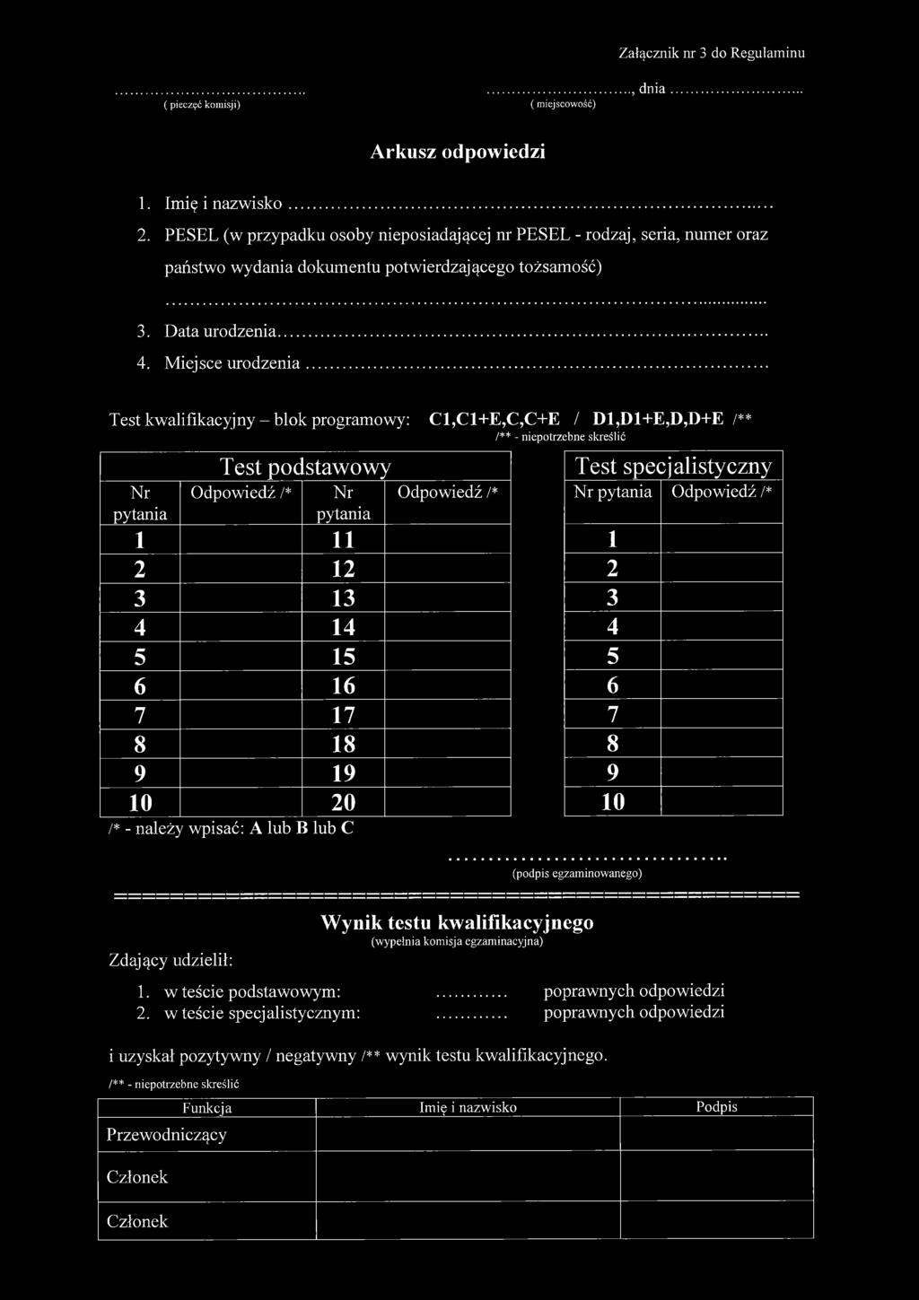.. Test kwalifikacyjny - blok programowy: C1,C1+E,C,C+E / D1,D1+E,D,D+E /** /** - niepotrzebne skreślić Nr pytania Test podstawowy Odpowiedź /* Nr pytania 1 11 2 12 3 13 4 14 5 15 6 16 7 17 8 18 9 19