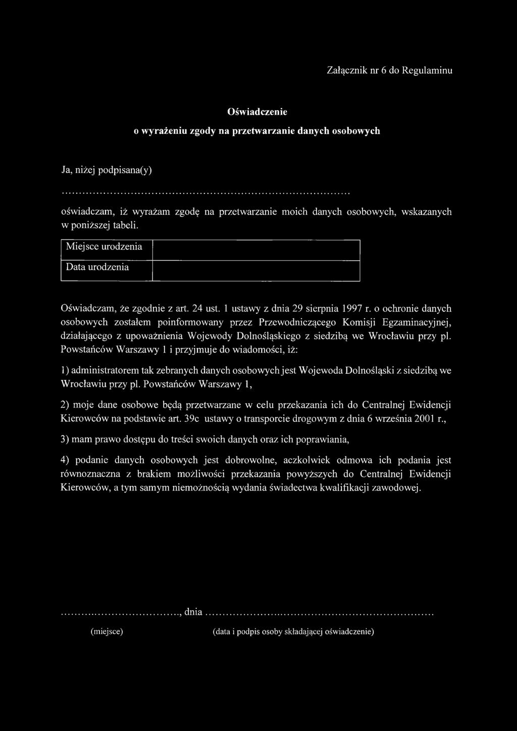 o ochronie danych osobowych zostałem poinformowany przez Przewodniczącego Komisji Egzaminacyjnej, działającego z upoważnienia Wojewody Dolnośląskiego z siedzibą we Wrocławiu przy pl.