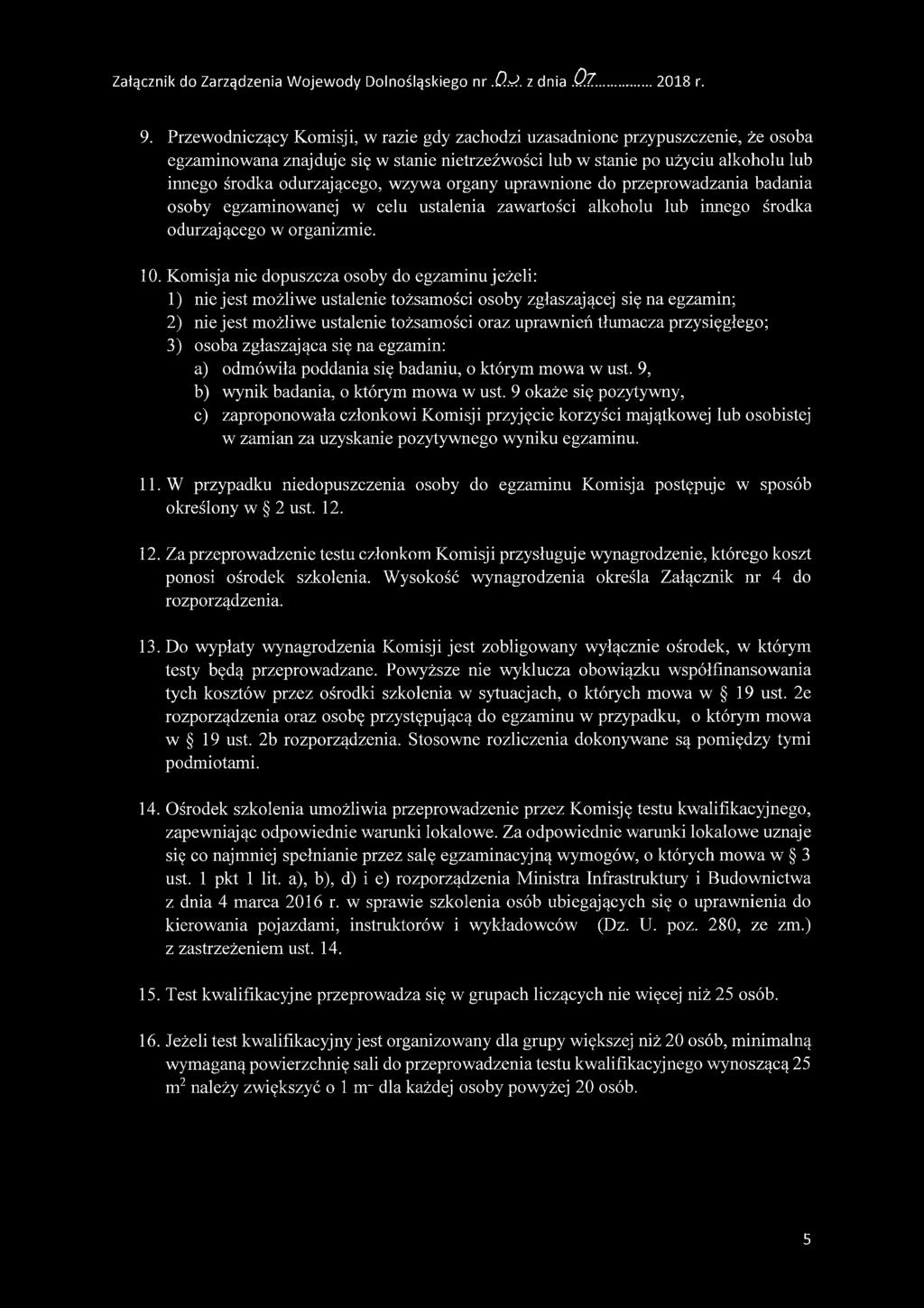 wzywa organy uprawnione do przeprowadzania badania osoby egzaminowanej w celu ustalenia zawartości alkoholu lub innego środka odurzającego w organizmie. 10.