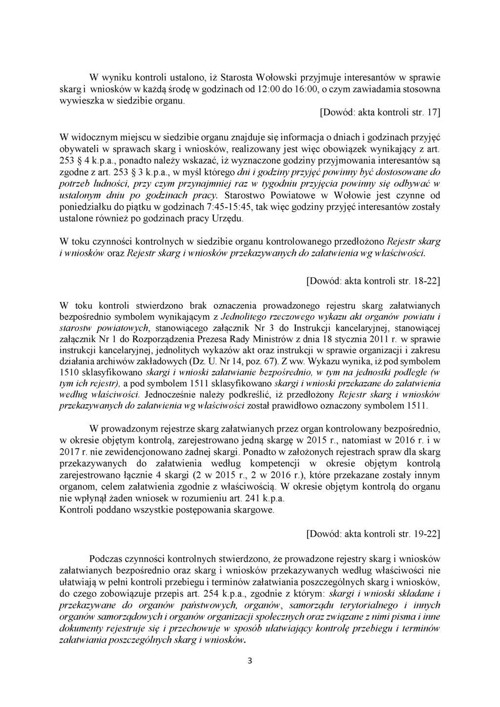 W wyniku kontroli ustalono, iż Starosta Wołowski przyjmuje interesantów w sprawie skarg i wniosków w każdą środę w godzinach od 12:00 do 16:00, o czym zawiadamia stosowna wywieszka w siedzibie organu.