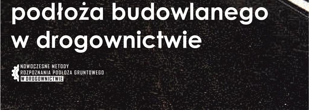 badań podłoża gruntowego na potrzeby budownictwa drogowego: 1.