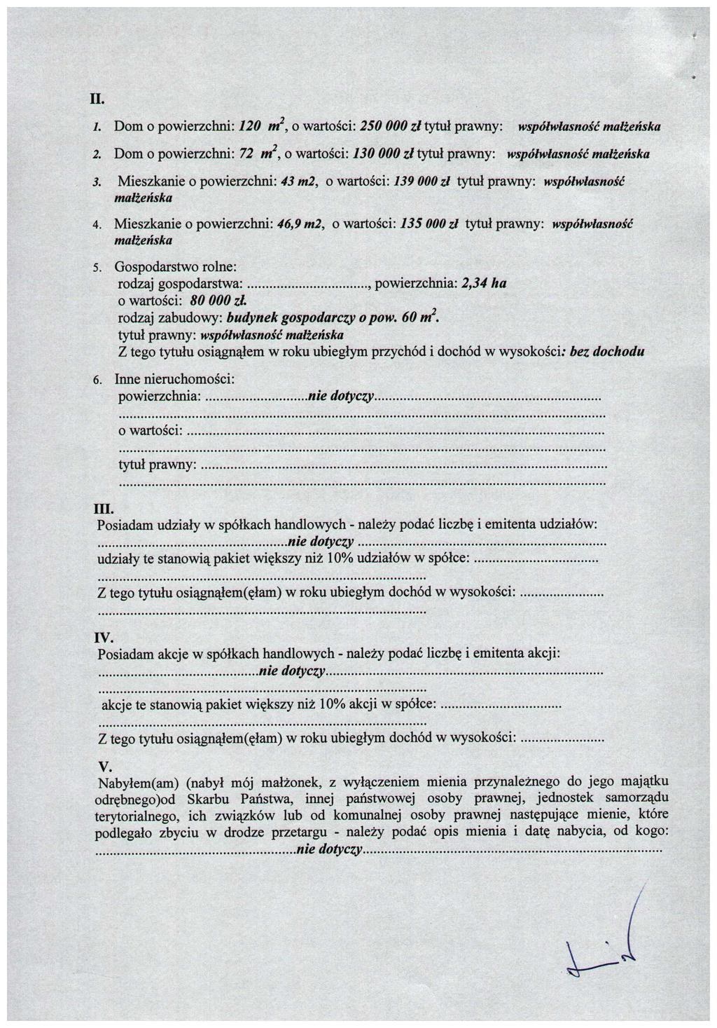 n. 1.Dom o powierzchni: 120 nł, o wartości: 250 000 zl tytuł prawny: współwłasność małżeńska 2.Dom o powierzchni: 72 M2, o wartości: 130 000 zl tytuł prawny: współwłasność małżeńska 3.