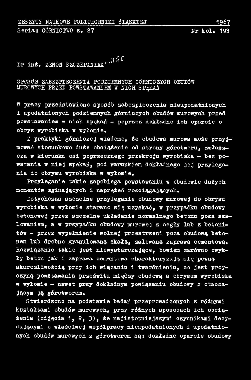 spękań, pod warunkiem dokładnego jej przylegania do obrysu wyrobiska w wyłomie. Przyleganie takie zapobiega powstawaniu w obudowie dużych momentów zginających i naprężeń rozciągających.
