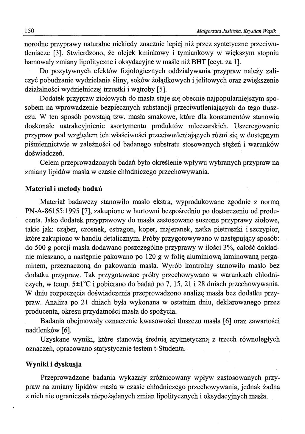 150 Małgorzata Jasińska, Krystian Wąsik norodne przyprawy naturalne niekiedy znacznie lepiej niż przez syntetyczne przeciwutleniacze [3].
