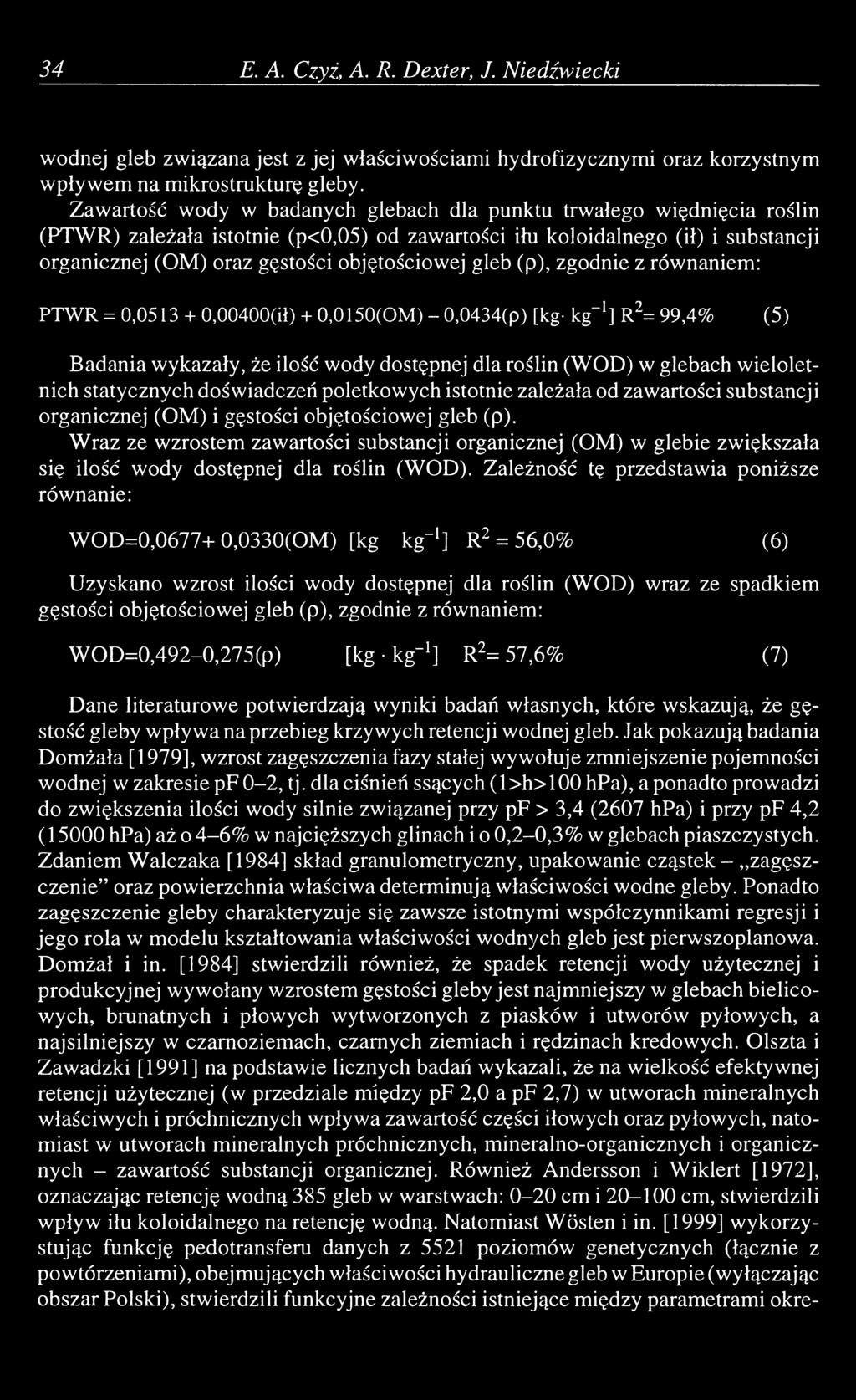 gleb (p), zgodnie z równaniem: PTW R = 0,0513 + 0,00400(ił) + 0,0150(0м) -0,0434(p) [kg- kg-1] R2= 99,4% (5) Badania wykazały, że ilość wody dostępnej dla roślin (WOD) w glebach wieloletnich