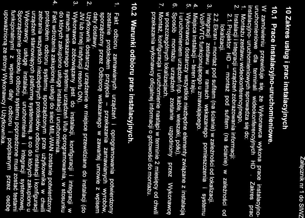 lokalizacji. 2. Instalacji i integracji urządzeń zobrazowania informacji: 2.1. Projektor HD montaż uruchomieniowe dla terminali wideokonferencyjnych HD. pod sufitem (na ścianie) w zależności od 1.