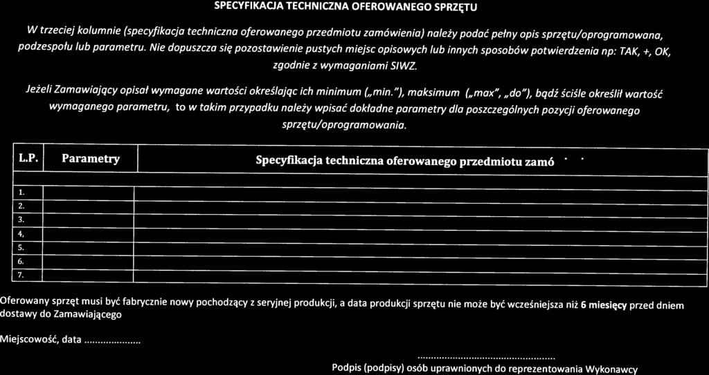Załącznik nr 4 do SIWZ W trzeciej kolumnie (specyfikacja techniczna oferowanego przedmiotu zamówienia) należy podać pełny opis sprzętu/oprogramowana, LP.