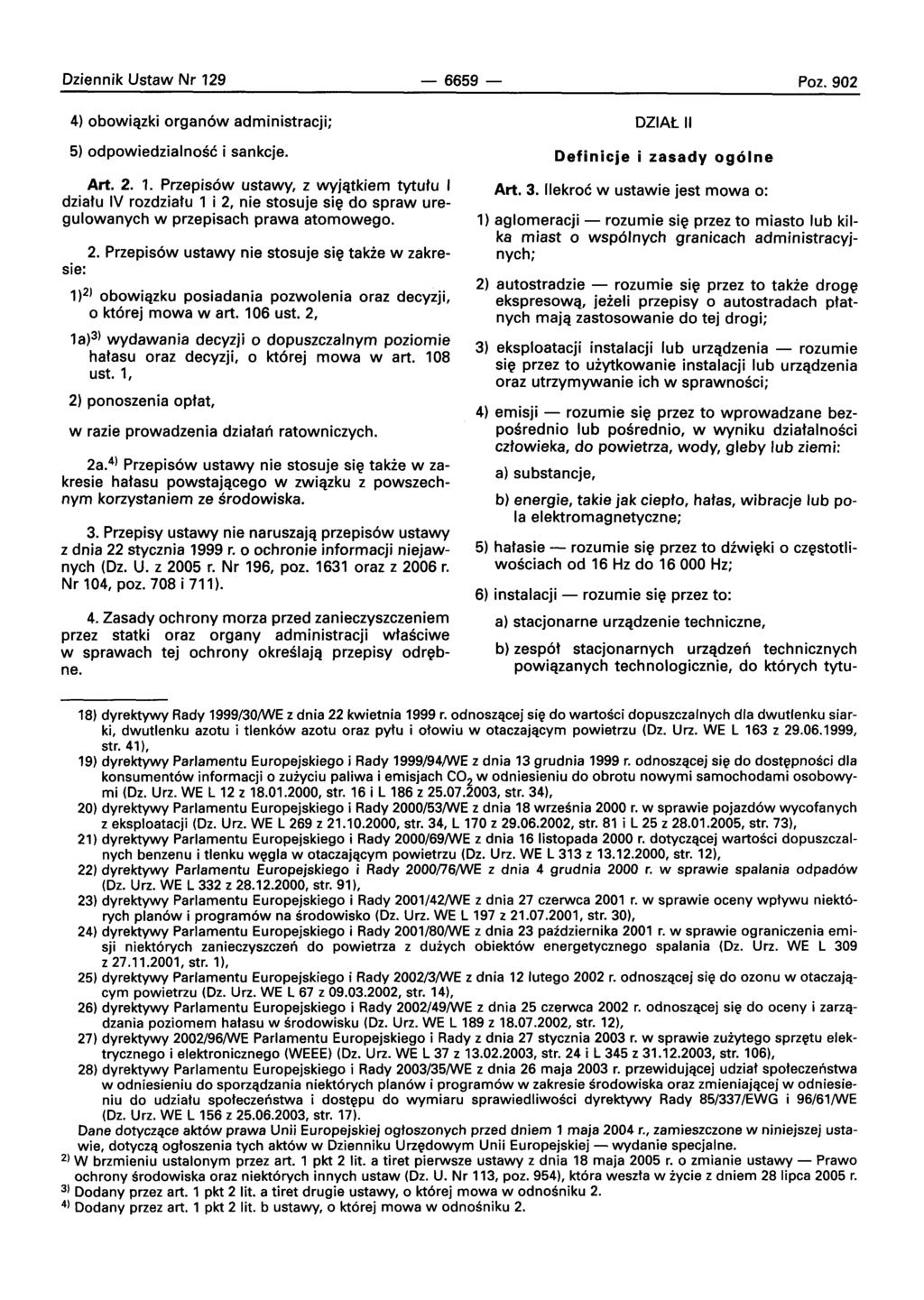 Oziennik Ustaw Nr 129-6659- Poz. 902 4) obowiqzki organ6w administracji; 5) odpowiedzialnosc i sankcje. Art. 2. 1. Przepis6w ustawy, z wyjqtkiem tytutu I dziatu IV rozdziatu 1 i 2, nie stosuje sle do spraw uregulowanych w przepisach prawa atomowego.
