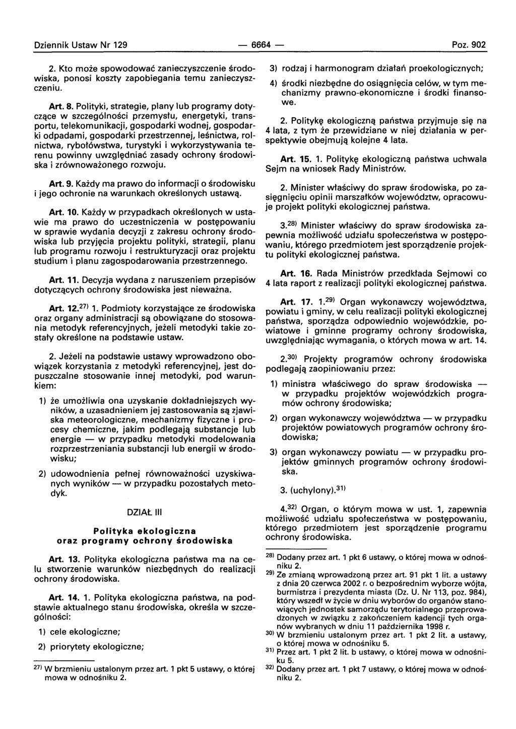 Dziennik Ustaw Nr 129-6664- Poz. 902 2. Kto rnoze spowodowac zanieczyszczenie srodowiska, ponosi koszty zapobiegania temu zanieczyszczeniu. Art. 8.