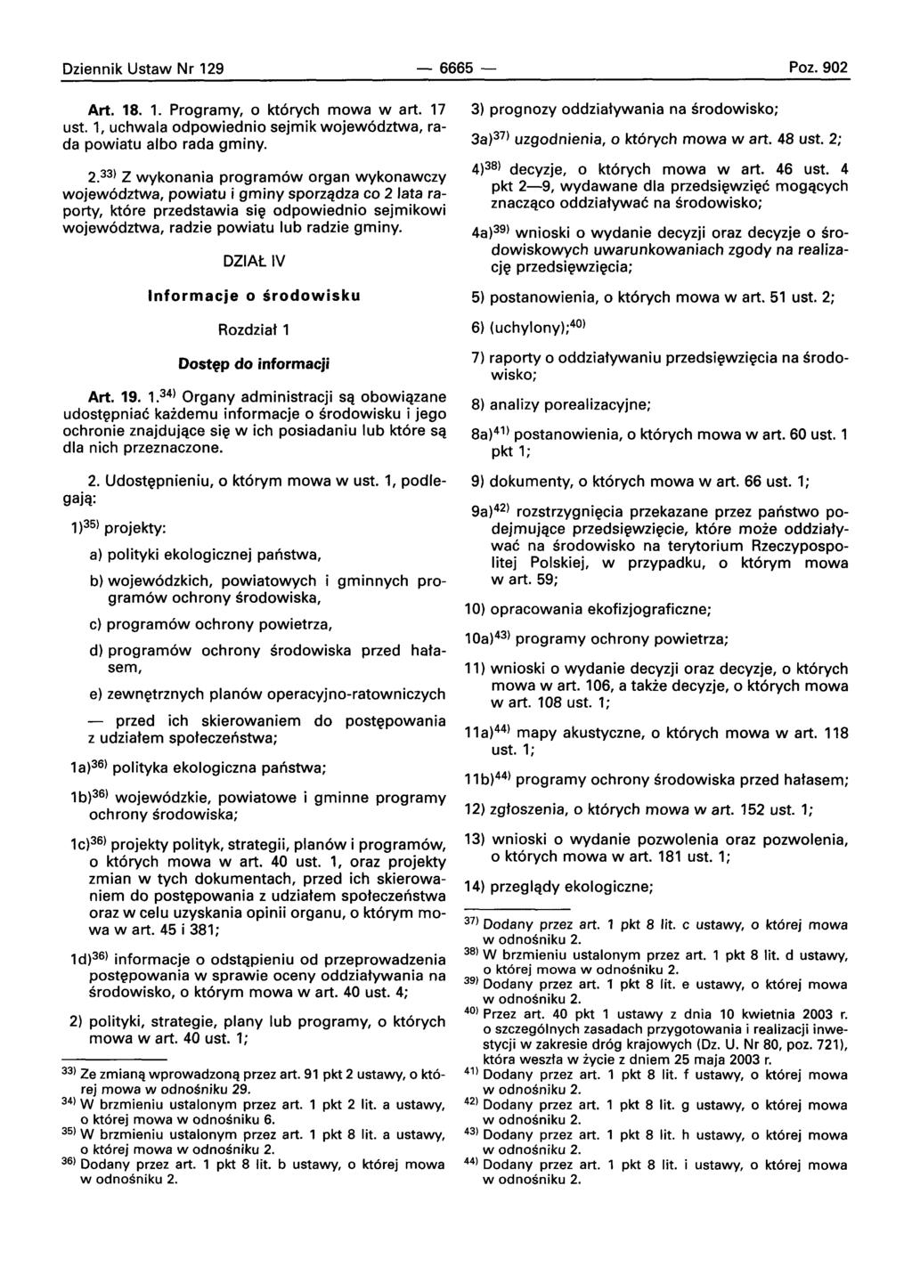 Dziennik Ustaw Nr 129-6665- Poz.902 Art. 18. 1. Programy, 0 kt6rych mowa wart. 17 ust. 1, uchwala odpowiednio sejmik wojew6dztwa, rada powiatu albo rada gminy. 2.