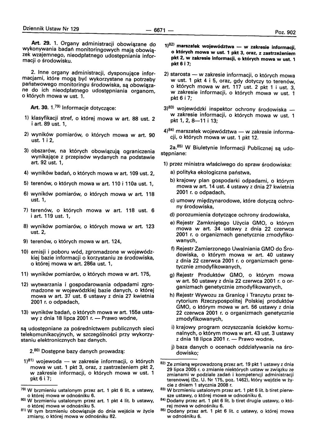 Dziennik Ustaw Nr 129-6671 - Poz. 902 Art. 29. 1. Organy administracji obowiqzane do wykonywania badan monitoringowych majq obowlazek wzajemnego, nieodptatnego udostepniania informacji 0 srodowisku, 2.