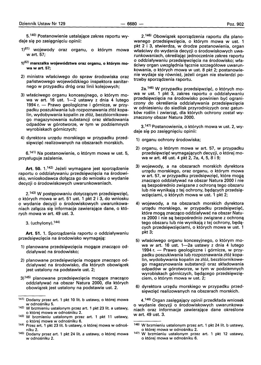 Dziennik Ustaw Nr 129-6680- Poz.902 5. 140) Postanowienie ustalajace zakres raportu wydaje si~ po zasieqnieciu opinii: 1)81) wojewody oraz organu, 0 ktorvrn mowa wart.
