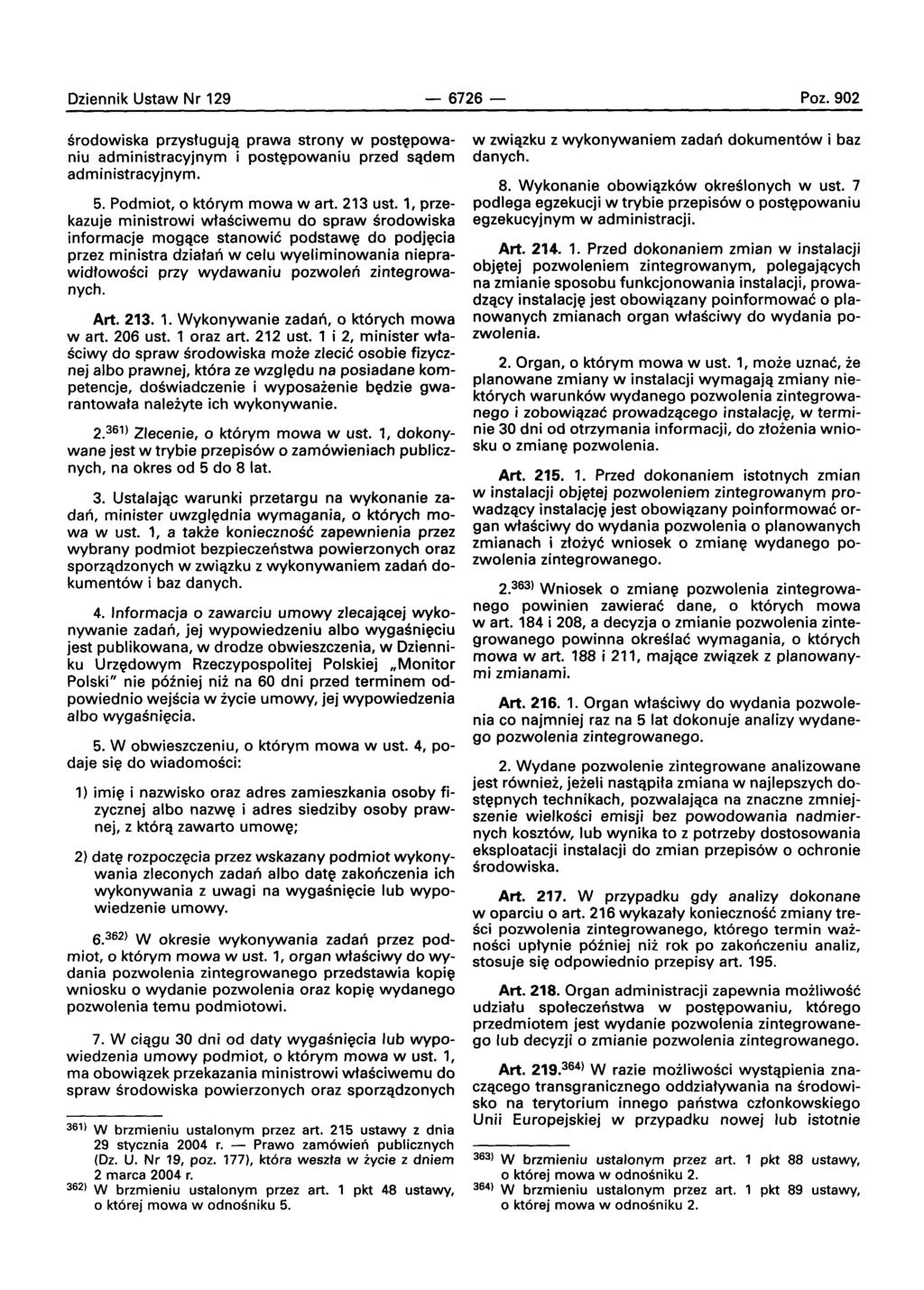 Dziennik Ustaw Nr 129-6726- Poz.902 srodowiska przystugujq prawa strony w postepowaniu administracyjnym i postepowaniu przed sadern administracyjnym. 5. Podmiot, 0 kt6rym mowa wart. 213 ust.