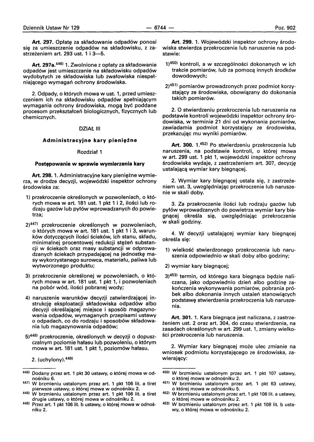 Dziennik Ustaw Nr 129-6744- Poz. 902 Art. 297. Optate za sktadowanie odpadow ponosi si{l za umieszczenie odpadow na sktadowisku, z zastrzeieniem art. 293 ust. 1 i 3-5. Art. 297a. 446) 1.