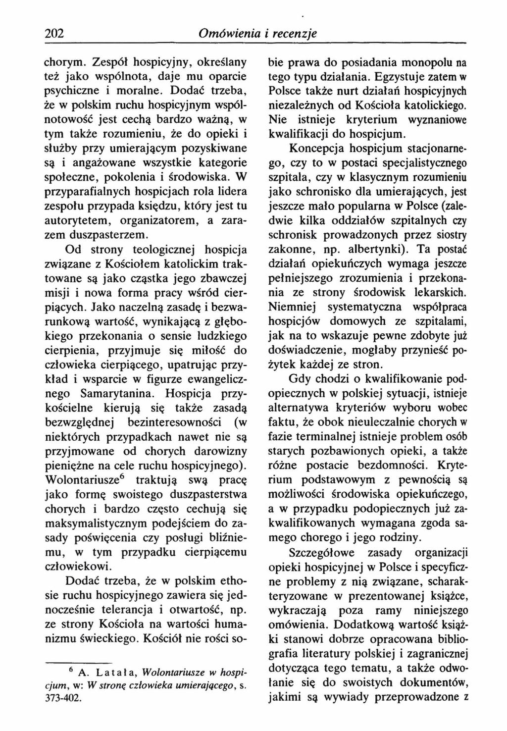 202 Omówienia i recenzje chorym. Zespół hospicyjny, określany też jako wspólnota, daje mu oparcie psychiczne i moralne.