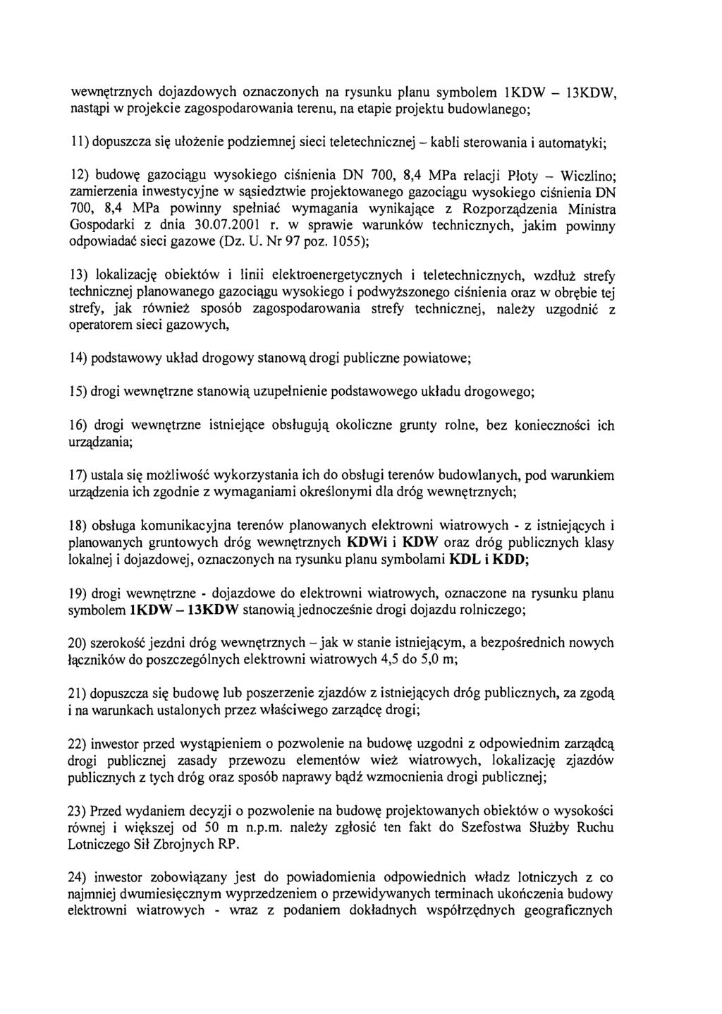 wewnętrznych dojazdowych oznaczonych na rysunku planu symbolem 1KDW - nastąpi w projekcie zagospodarowania terenu, na etapie projektu budowlanego; 13KDW, 11) dopuszcza się ułożenie podziemnej sieci