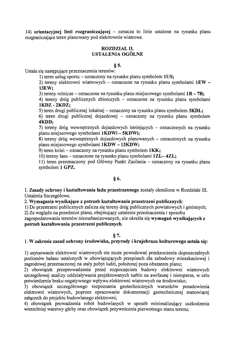 14) orientacyjnej linii rozgraniczającej - oznacza to linie ustalone na rysunku planu rozgraniczające teren planowany pod elektrownie wiatrowe. ROZDZIAŁ II. USTALENIA OGÓLNE 5.