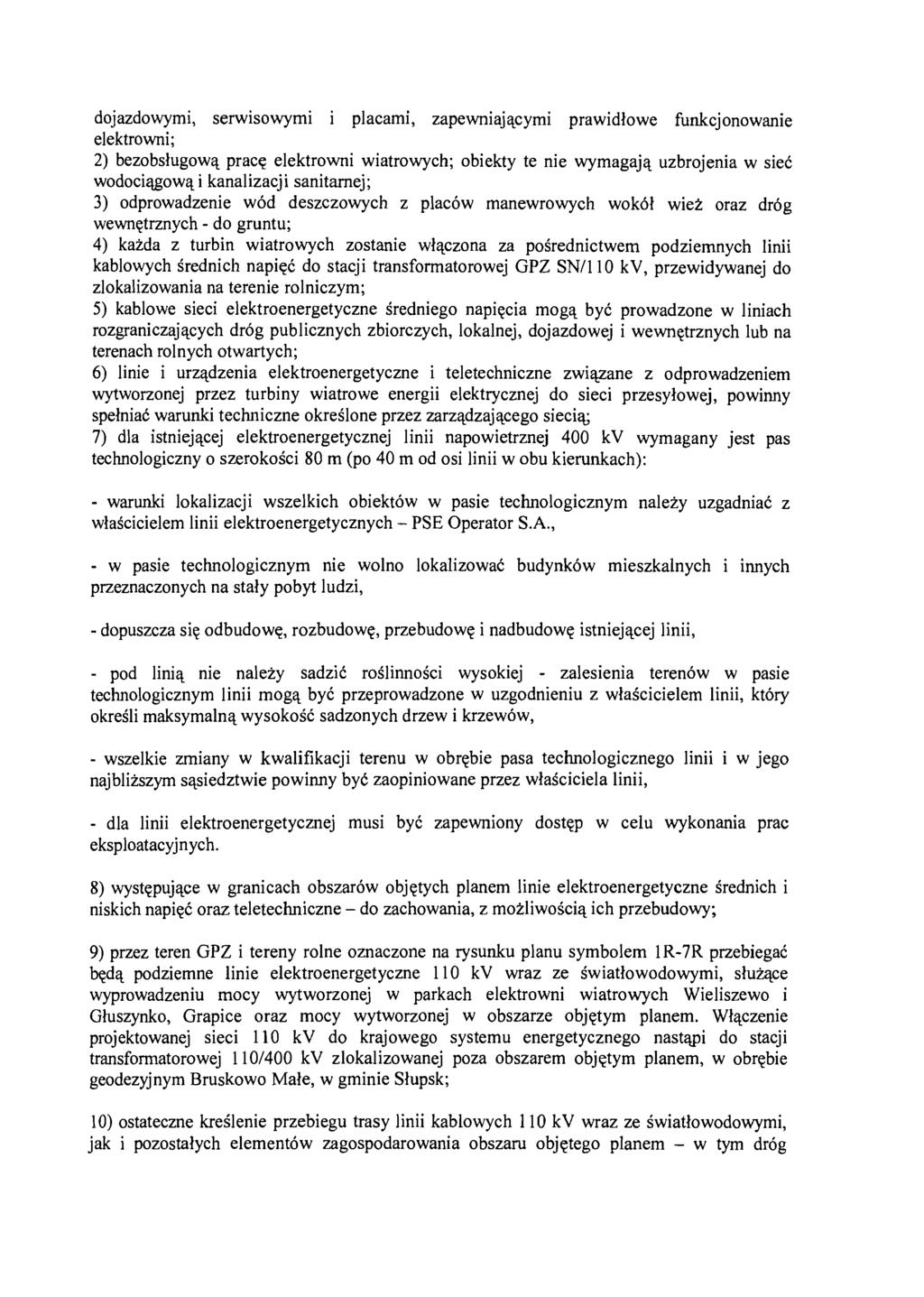 dojazdowymi, serwisowymi i placami, zapewniającymi prawidłowe funkcjonowanie elektrowni; 2) bezobsługową pracę elektrowni wiatrowych; obiekty te nie wymagają uzbrojenia w sieć wodociągową i