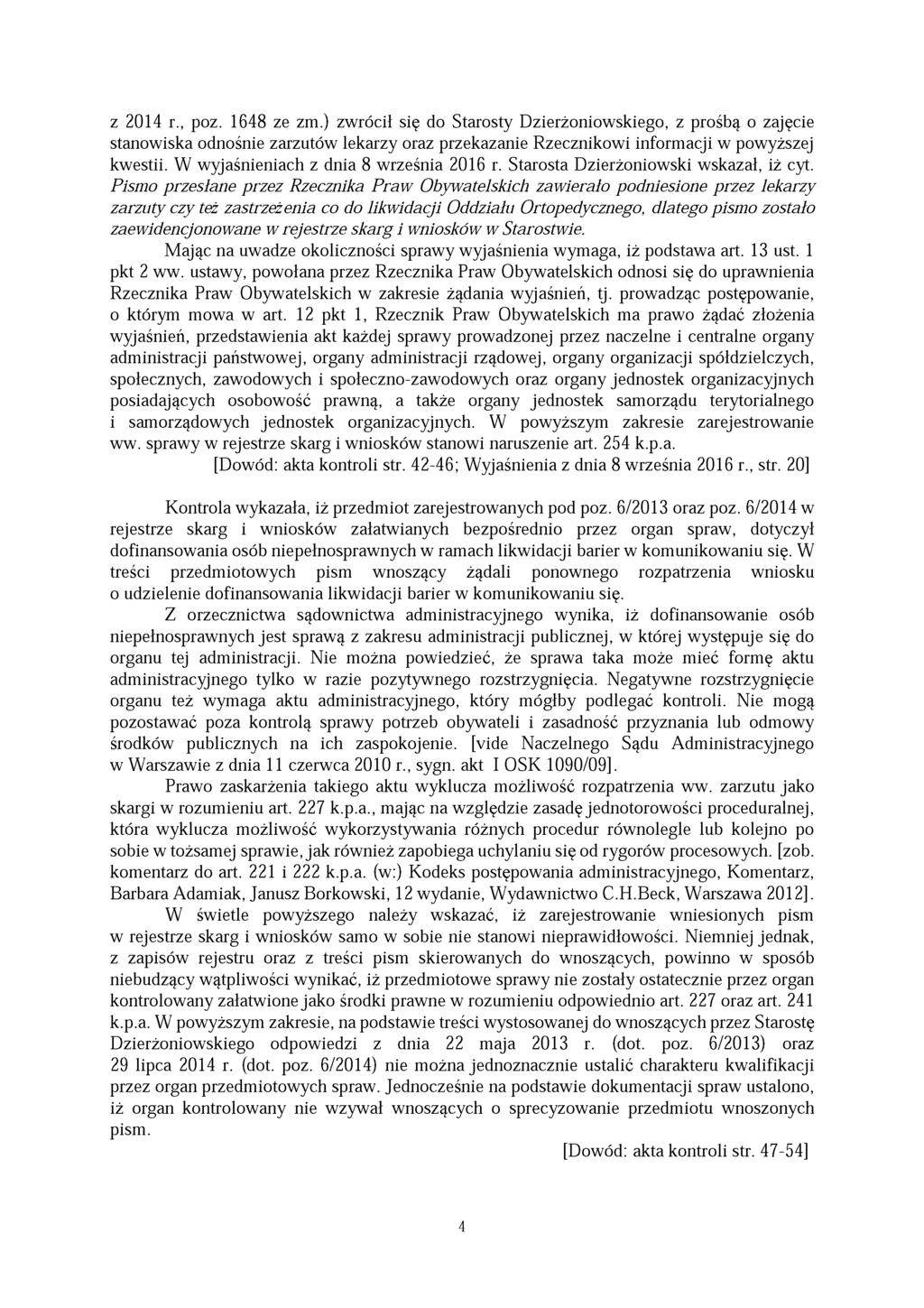 z 2014 r., poz. 1648 ze zm.) zwrócił się do Starosty Dzierżoniowskiego, z prośbą o zajęcie stanowiska odnośnie zarzutów lekarzy oraz przekazanie Rzecznikowi informacji w powyższej kwestii.