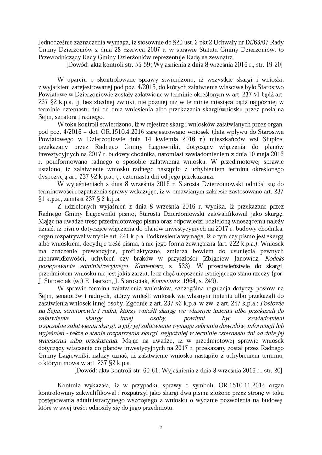 Jednocześnie zaznaczenia wymaga, iż stosownie do 20 ust. 2 pkt 2 Uchwały nr IX/63/07 Rady Gminy Dzierżoniów z dnia 28 czerwca 2007 r.