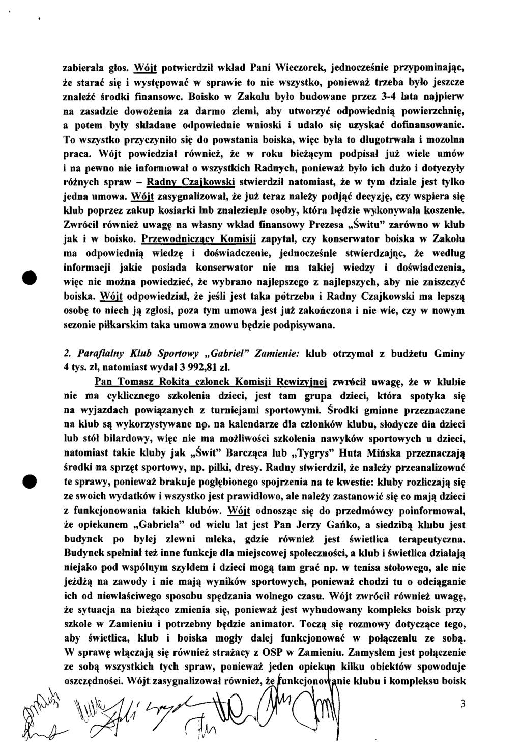 zabierała głos. Wójt potwierdził wkład Pani Wieczorek, jednocześnie przypominając, że starać się i występować w sprawie to nie wszystko, ponieważ trzeba było jeszcze znaleźć środki finansowe.