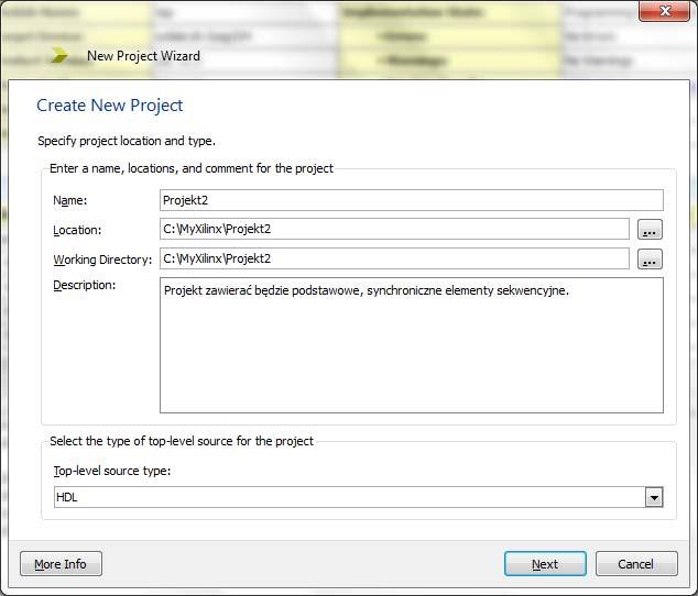 W pierwszym oknie czarodzieja proszę stosownie nazwać projekt i podać ścieżkę dostępu do niego, Name: Projekt2 Location: C:\MyXilinx\Projekt2 (przykładowo) odatkowo proszę