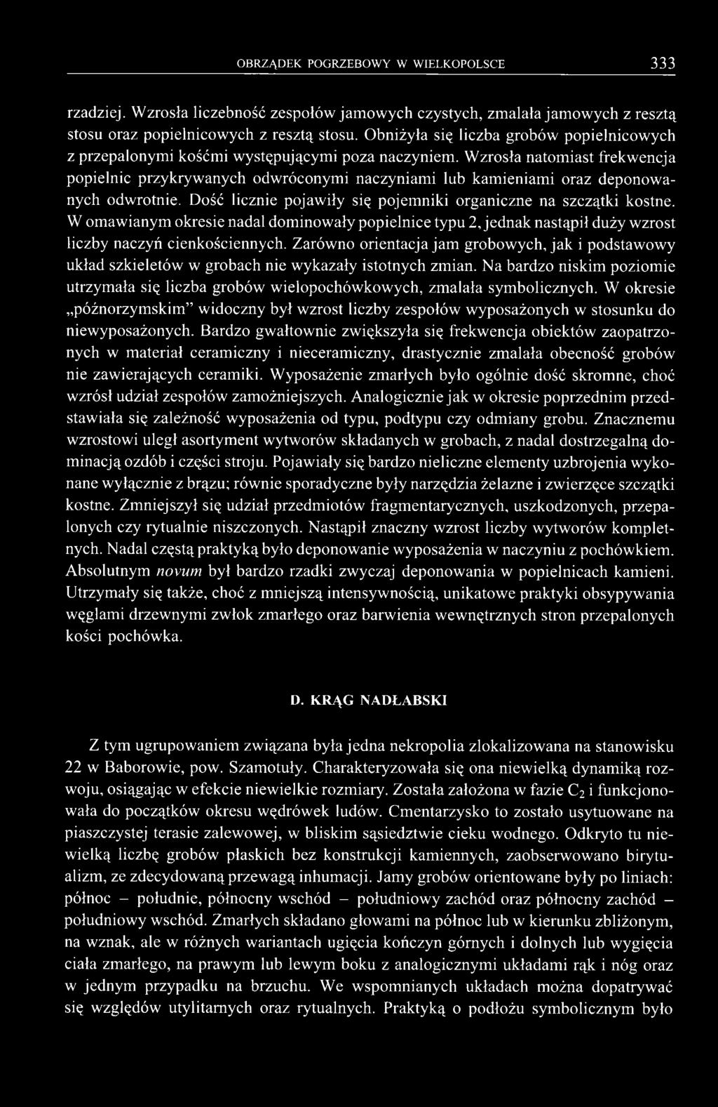 Zarówno orientacja jam grobowych, jak i podstawowy układ szkieletów w grobach nie wykazały istotnych zmian.