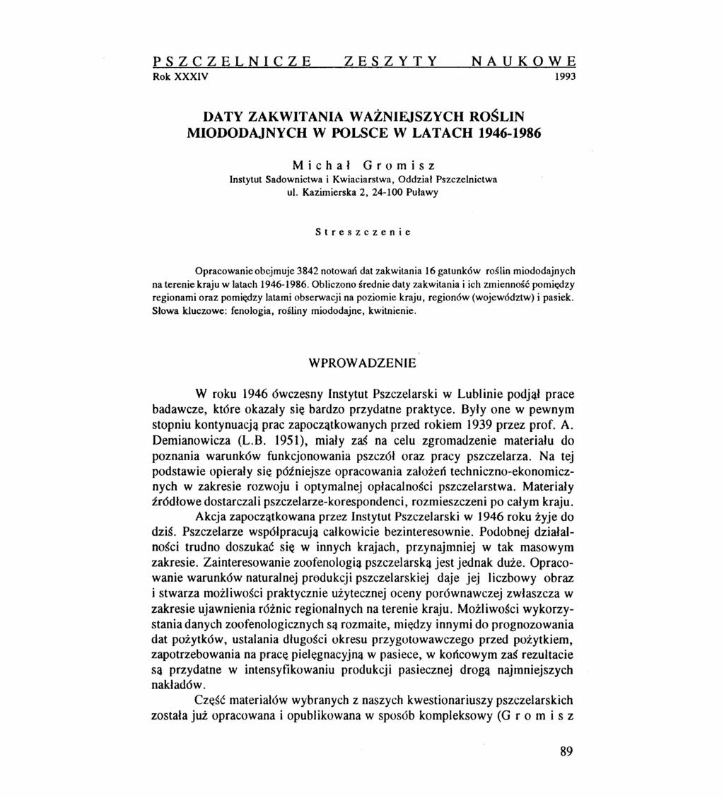 PSZCZELNICZE ZESZYTY NAUKOWE Rok XXXIV 1993 DATY ZAKWITANIA WAŻNIEJSZYCH ROŚLIN MIODODAJNYCH W POLSCE W LATACH 1946-1986 Michał Gromisz Instytut Sadownictwa i Kwiaciarstwa, Oddział Pszczelnictwa uj.