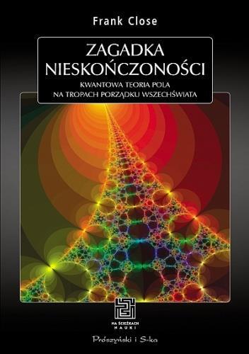 FOTON 123, Zima 2013 59 CO CZYTAĆ Na rynku ukazała się książka Franka Close a Zagadka nieskończoności.
