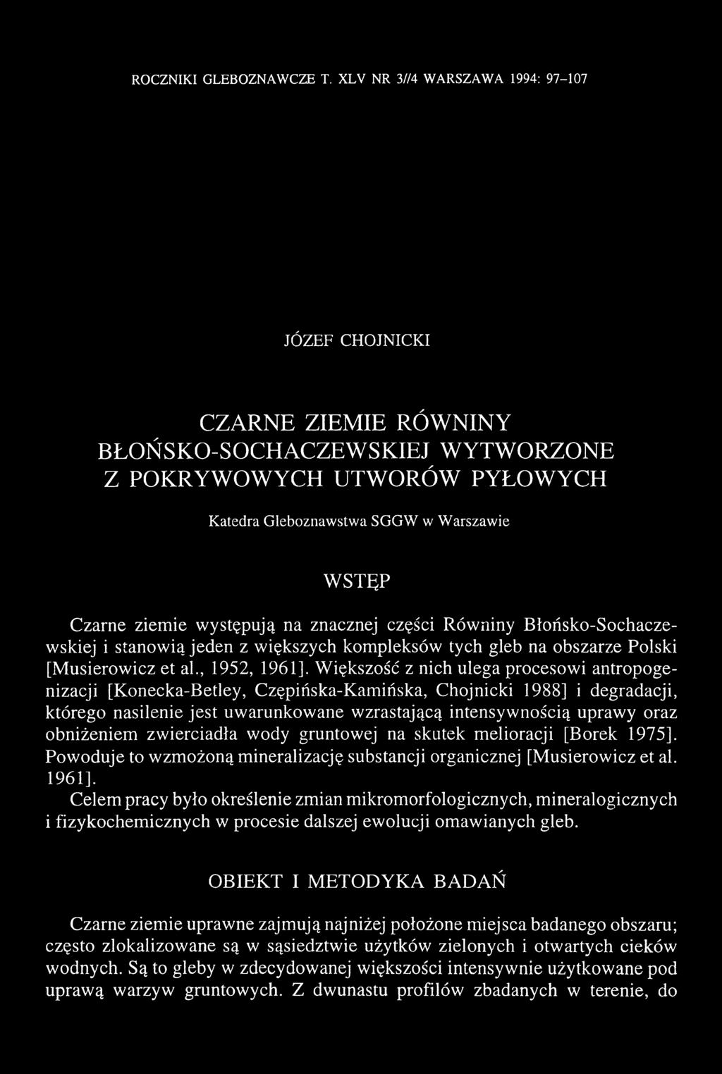 występują na znacznej części Równiny Błońsko-Sochaczewskiej i stanowią jeden z większych kompleksów tych gleb na obszarze Polski [Musierowicz et al., 1952, 1961].