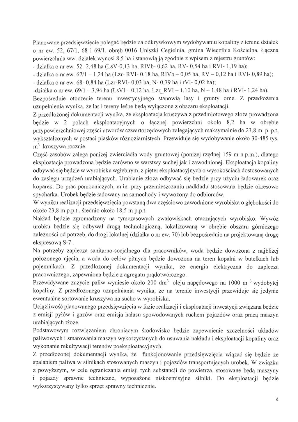Planowane na odkrywkowym wydobywaniu kopaliny z terenu o nr ew. 52, 6711, 68 i 6911, 0016 Wieczfnia Koscielna. powierzchnia WV,I. dzialek z dzialka 0 or ew. 2,48 o nr ew. 1 ha,rv 12 ha i RVI- 0,89 YL.